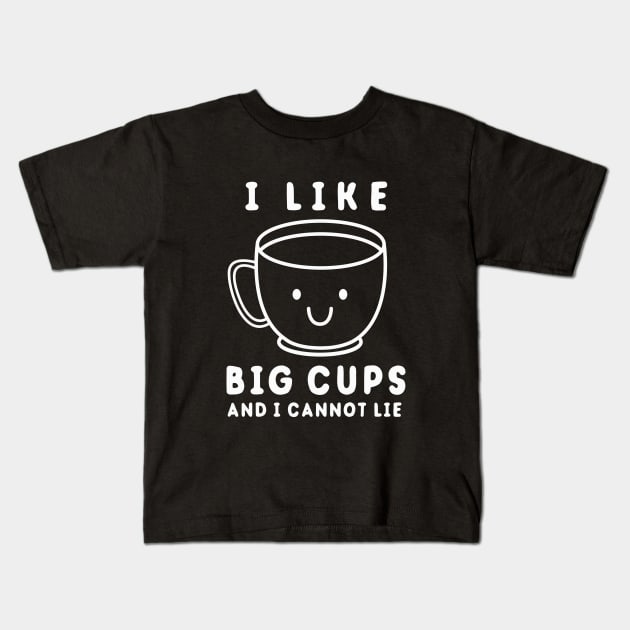 I Like Big Cups And I Cannot Lie Kids T-Shirt by dumbshirts